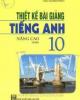Ebook Thiết kế bài giảng Tiếng Anh 10 nâng cao: Tập 1 - Chu Quang Bình