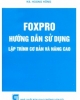 Ebook Foxpro: Hướng dẫn sử dụng lập trình cơ bản và nâng cao - KS. Hoàng Hồng