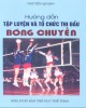 Ebook Hướng dẫn tập luyện và tổ chức thi đấu bóng chuyền: Phần 2 - Nguyễn Quang
