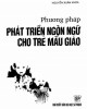 Ebook Phương pháp phát triển ngôn ngữ cho trẻ mẫu giáo: Phần 1 - Nguyễn Xuân Khoa